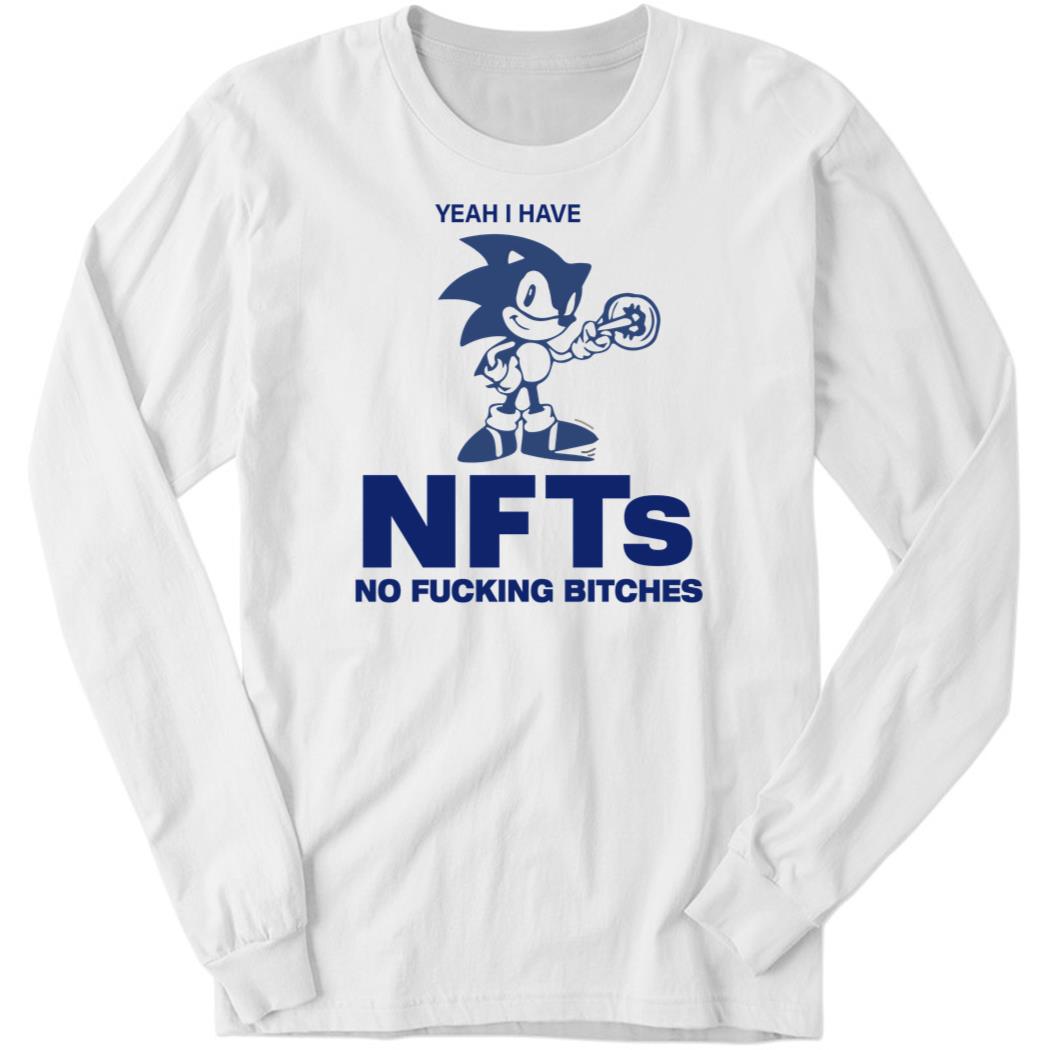 Yeah I have NFTs No Fucking Bitches Long Sleeve Shirt
