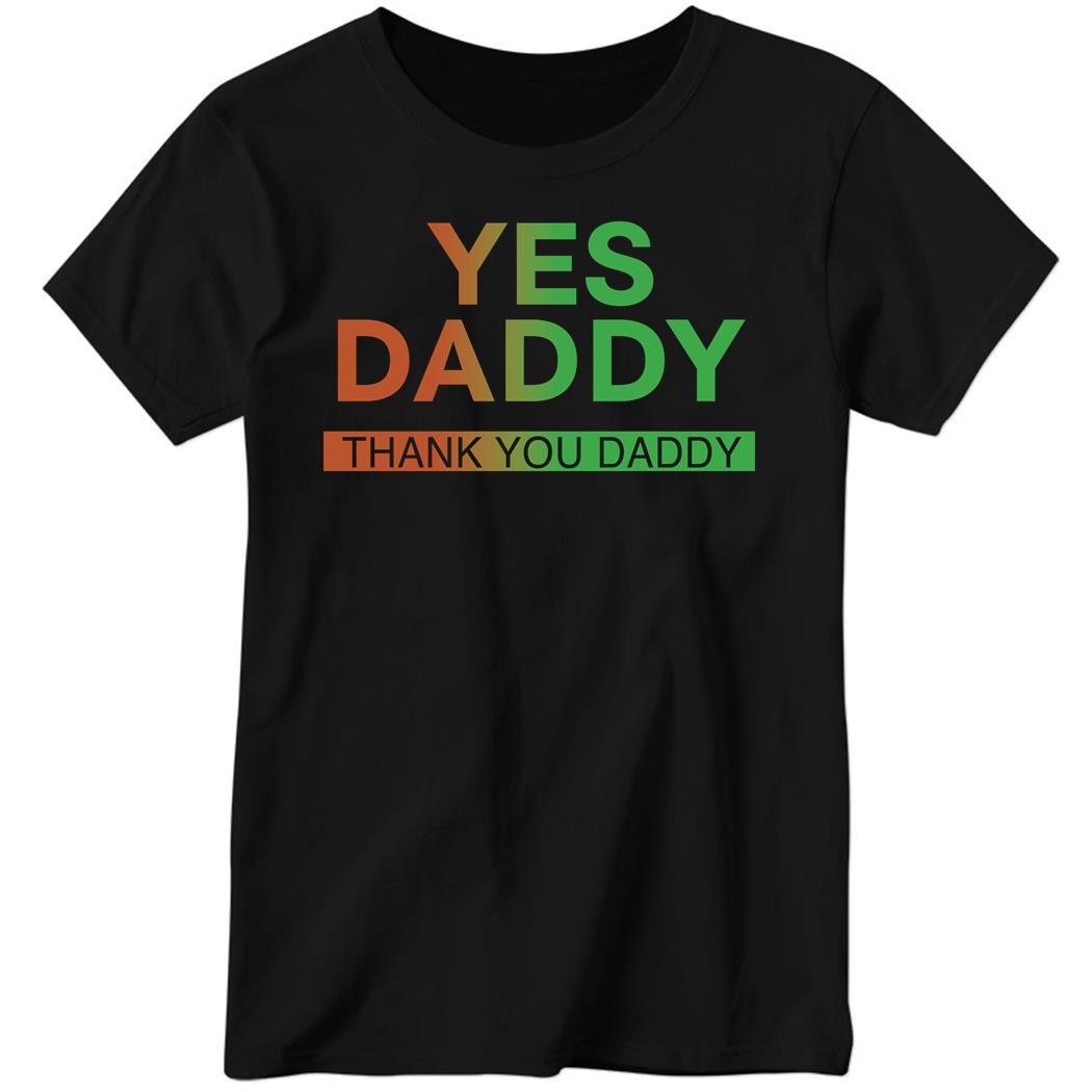 Yes Daddy Thank You Daddy Ladies Boyfriend Shirt