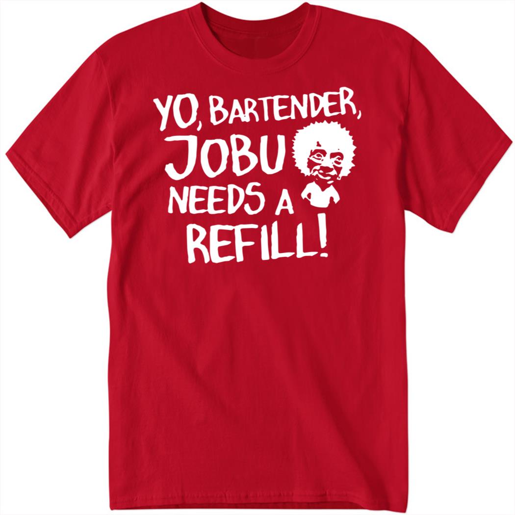 Yo Bartender JOBU Needs A Refill Shirt
