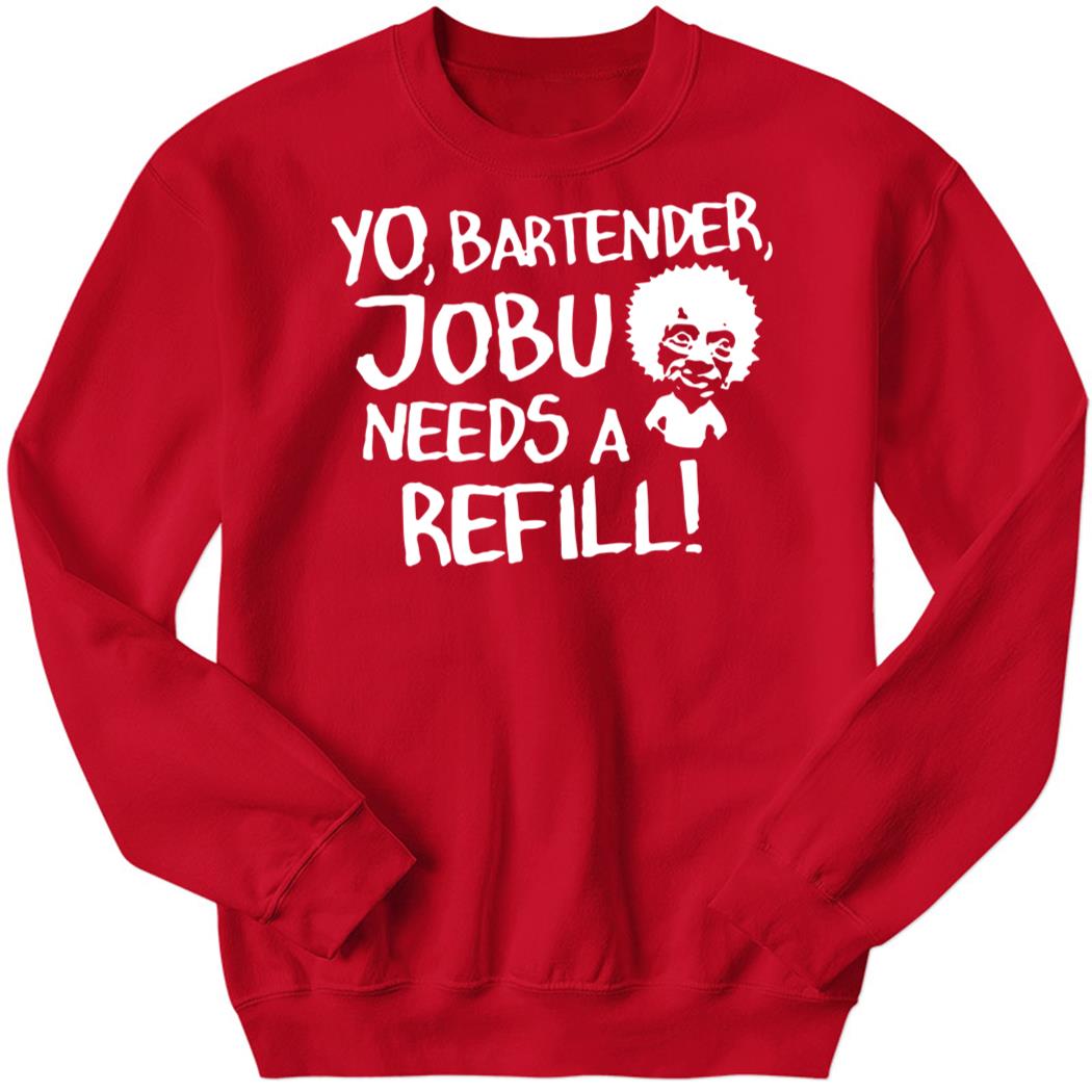 Yo Bartender JOBU Needs A Refill Sweatshirt