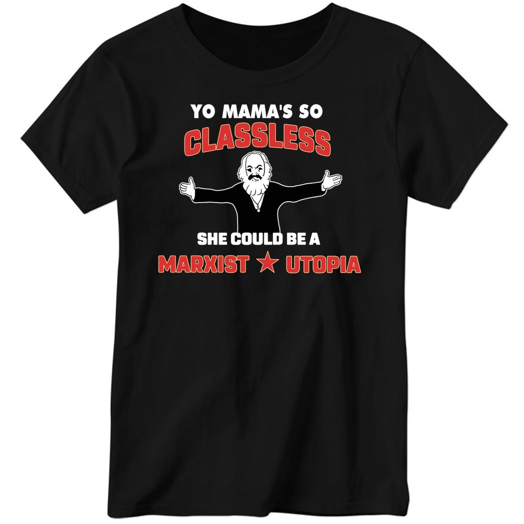 Yo Mama’s So Classless She Could Be A Marxist Utopia Ladies Boyfriend Shirt