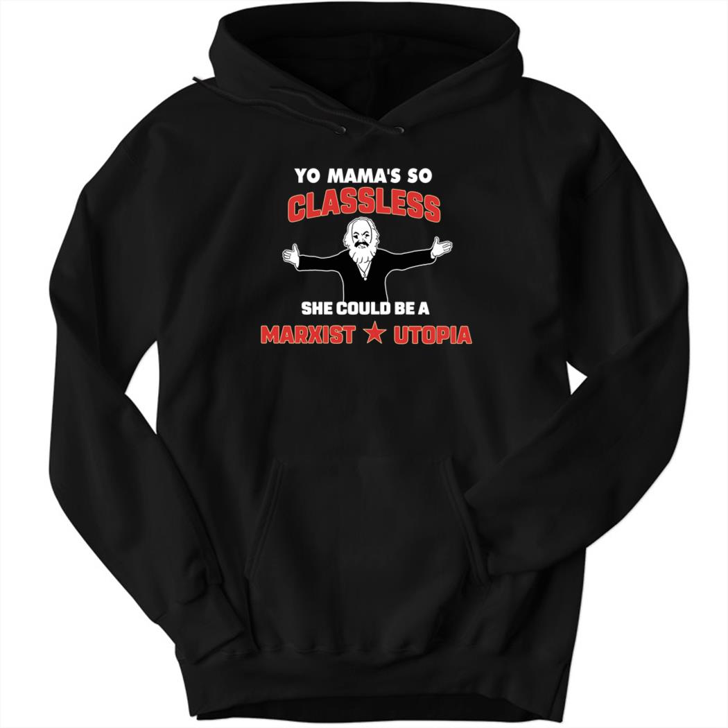 Yo Mama’s So Classless She Could Be A Marxist Utopia Hoodie