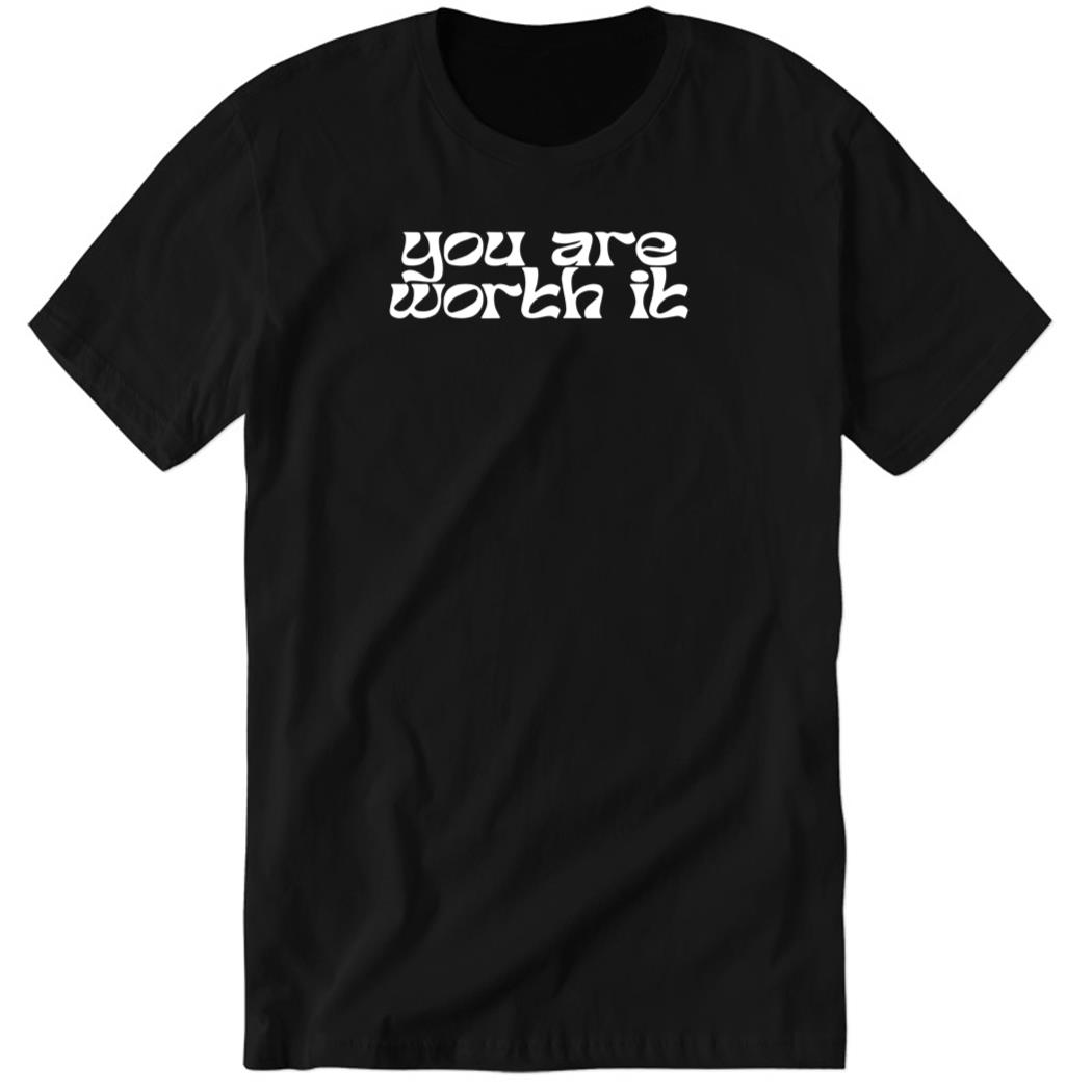 You Are Worth It Premium SS T-Shirt