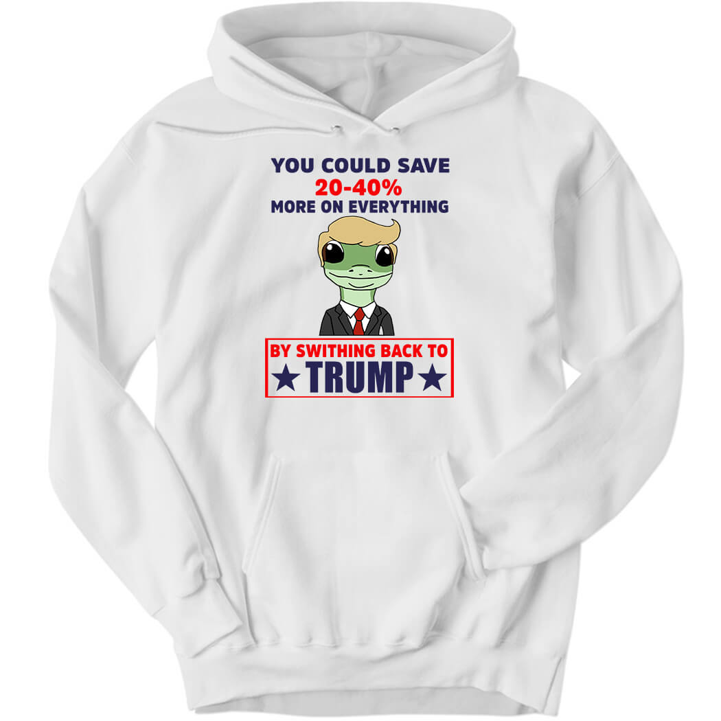 You Could Save 20-40% More On Everything By Switching Back To Tr*mp Hoodie
