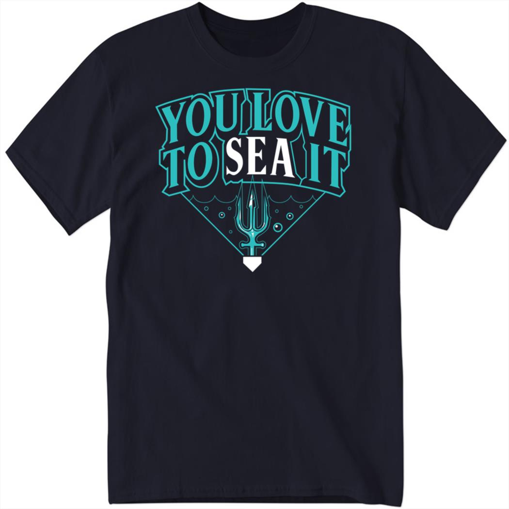 You Love To Sea It Shirt