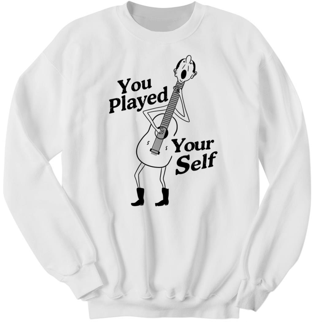 You Played Yourself Sweatshirt