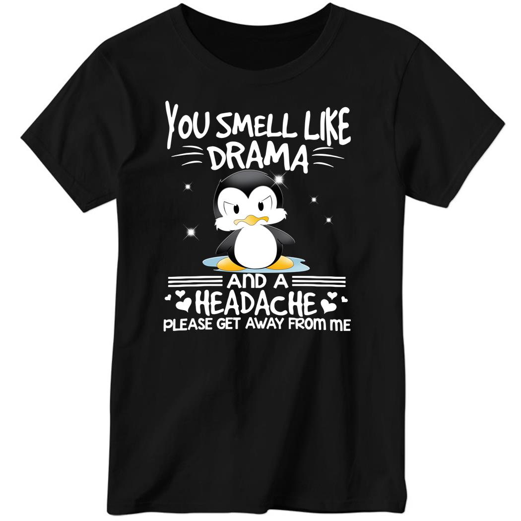 You Smell Like Drama And A Headache Please Get Away From Me Ladies Boyfriend Shirt