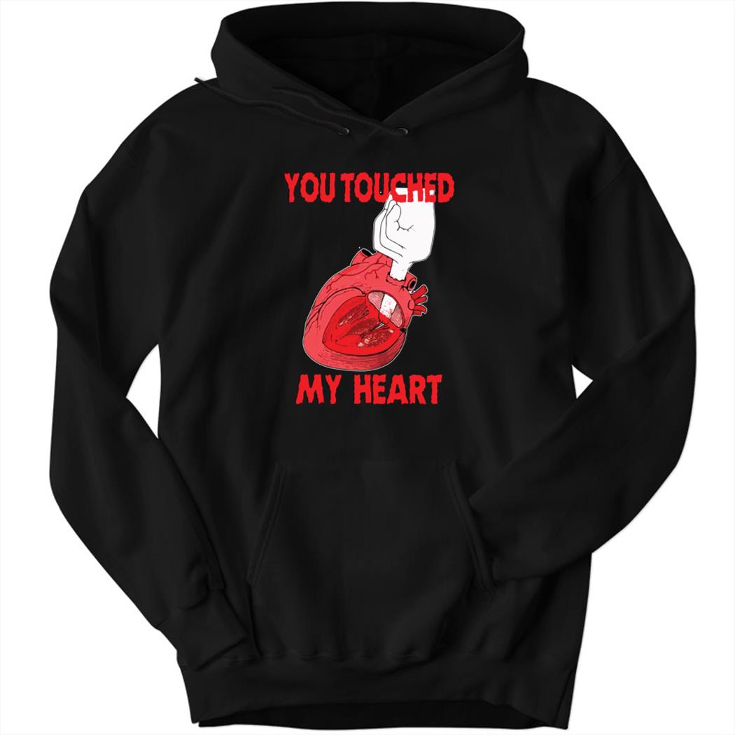You Touched My Heart Hoodie