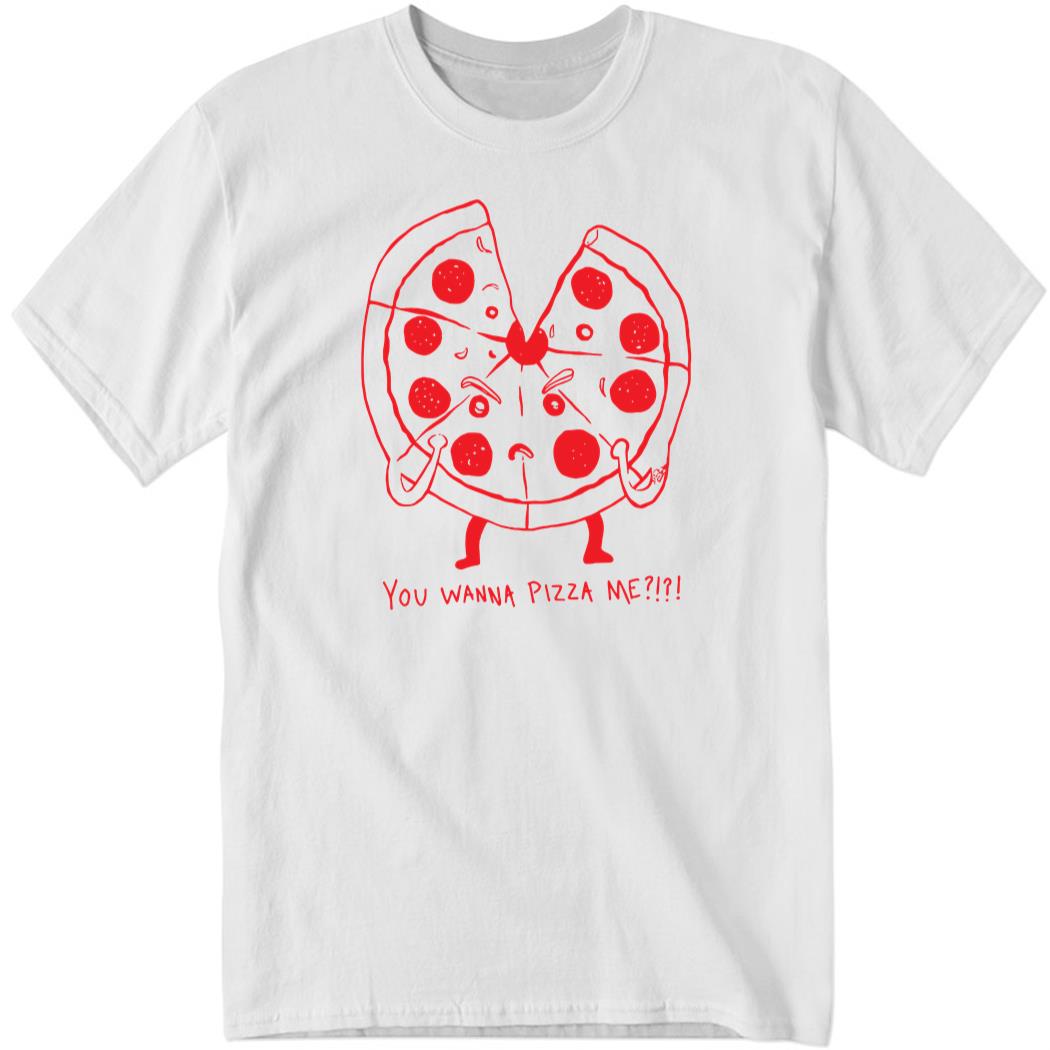 You Wanna Pizza Me Shirt