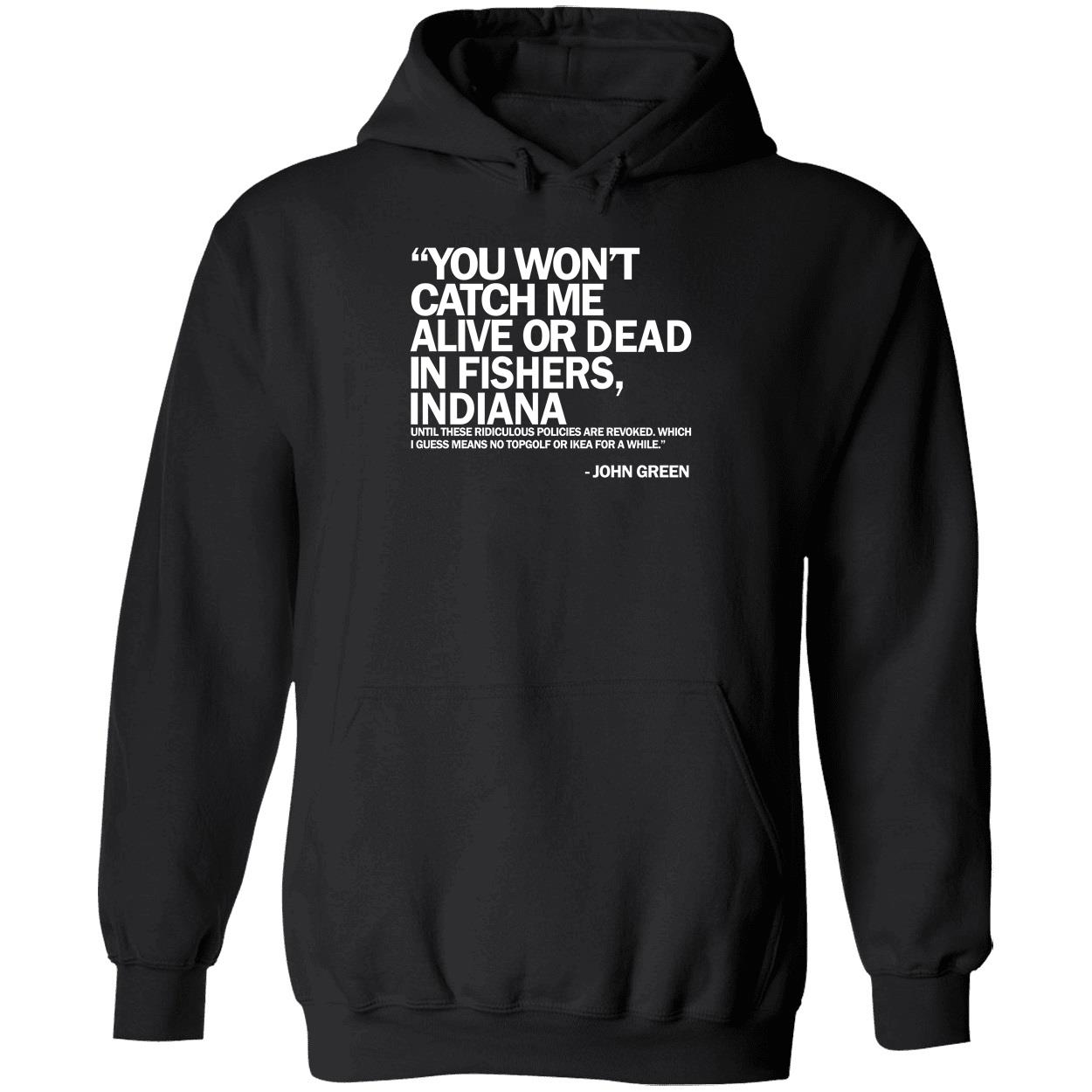 You Won’t Catch Me Alive Or Dead In Fishers, Indiana Hoodie