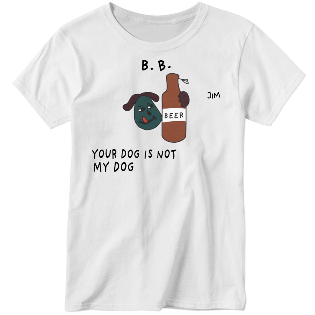 Your Dog Is Not My Dog Ladies Boyfriend Shirt