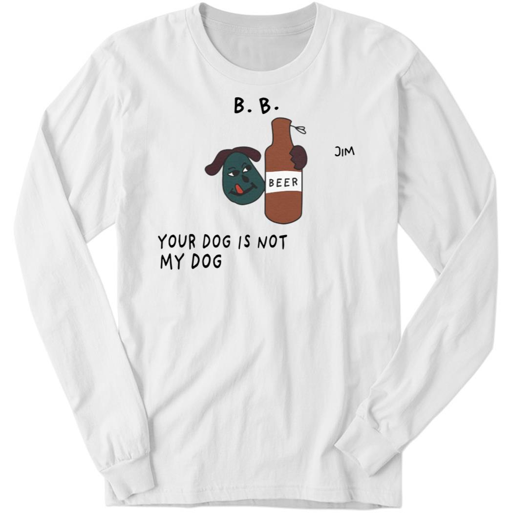 Your Dog Is Not My Dog Long Sleeve Shirt