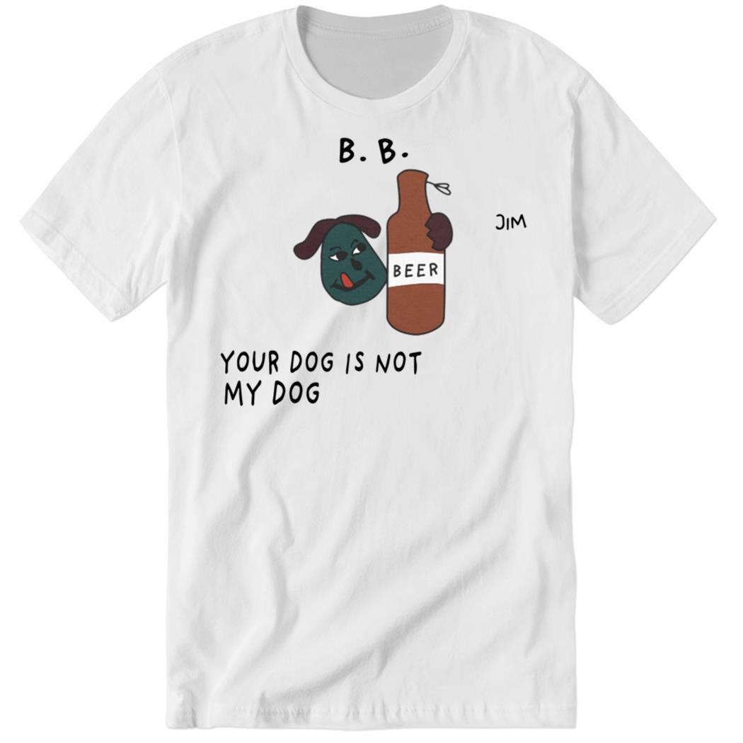 Your Dog Is Not My Dog Premium SS T-Shirt