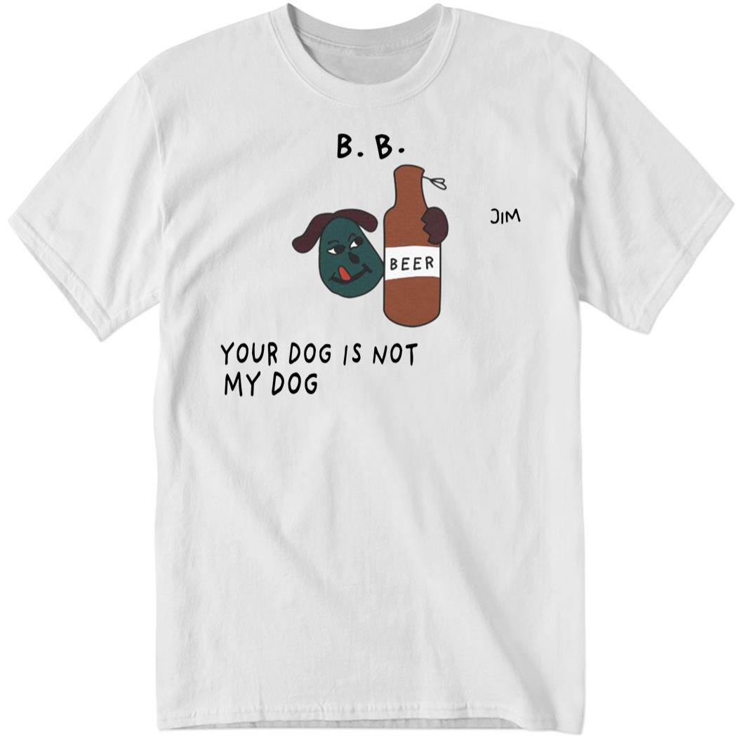 Your Dog Is Not My Dog Shirt