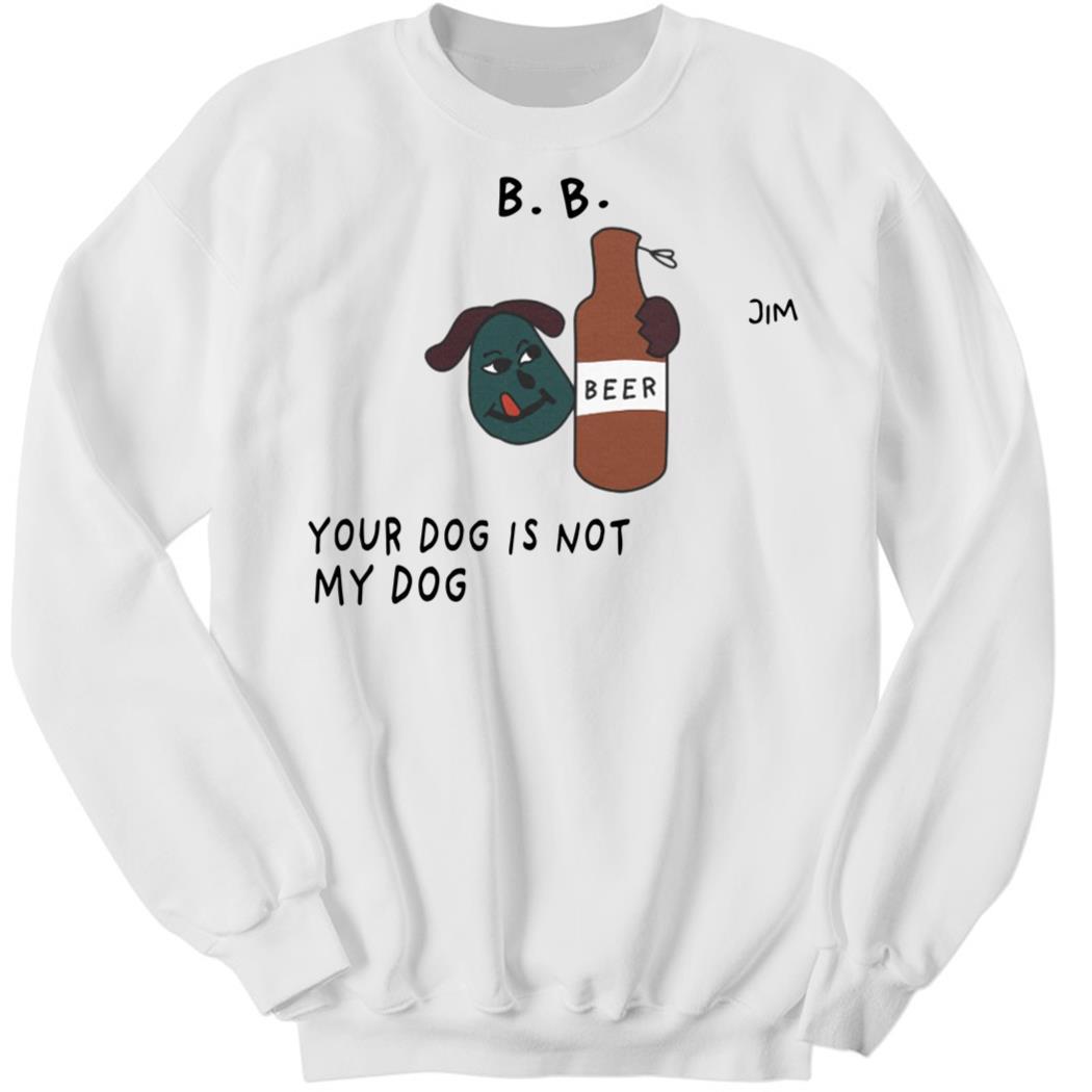 Your Dog Is Not My Dog Sweatshirt