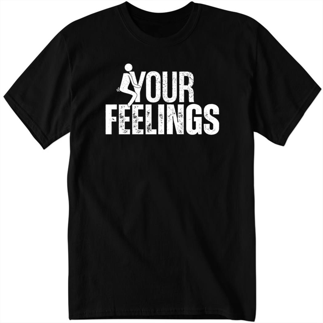 Your Feeling New Shirt