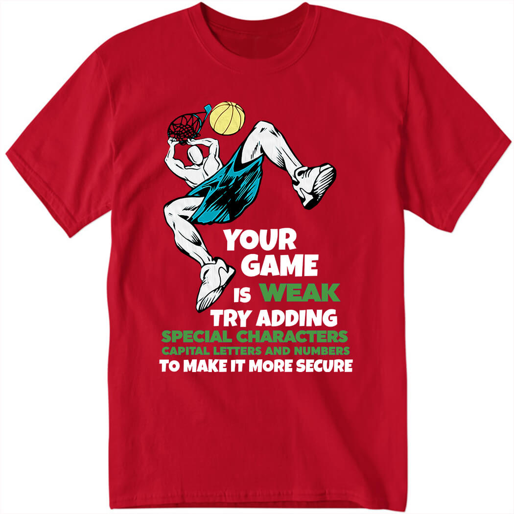 Your Game Is Weak Try Adding Special Characters Capital Letters Shirt