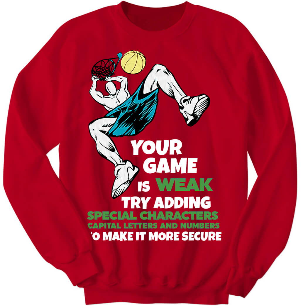 Your Game Is Weak Try Adding Special Characters Capital Letters Sweatshirt