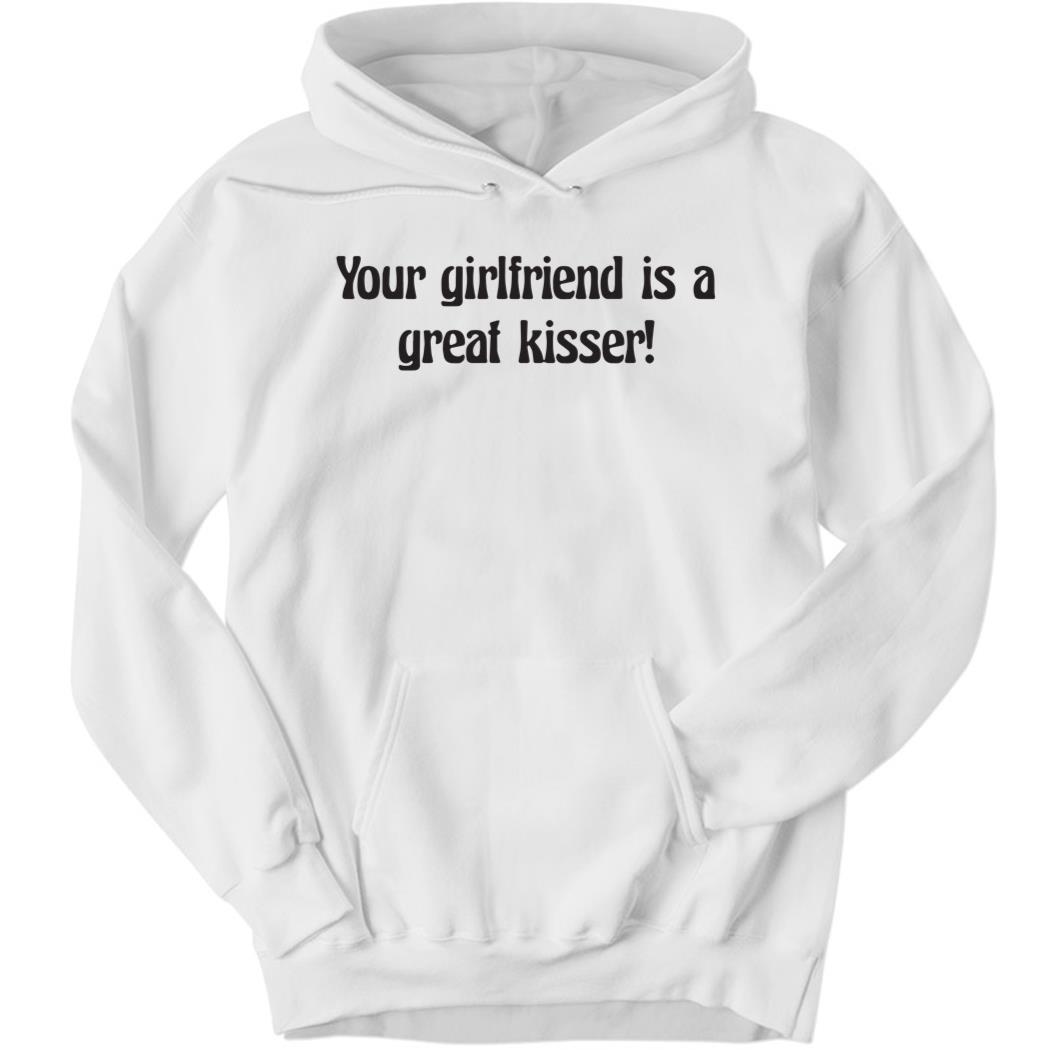 Your Girlfriend Is A Great Kisser Hoodie