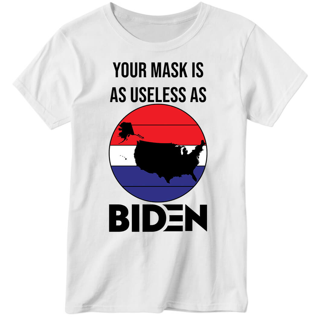 Your Mask Is As Useless As Biden Ladies Boyfriend Shirt