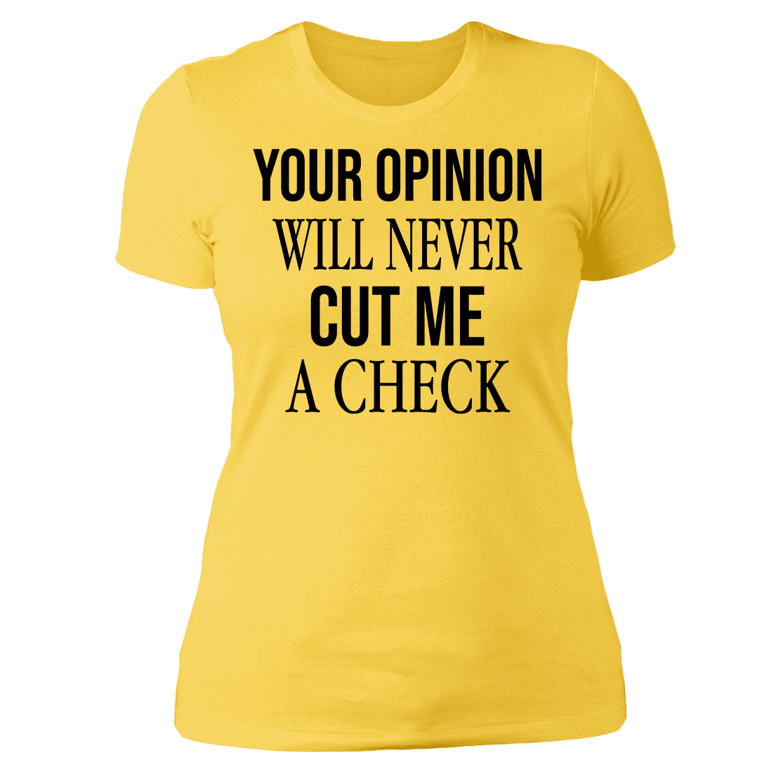 Your Opinion Will Never Cut Me A Check Ladies Boyfriend Shirt