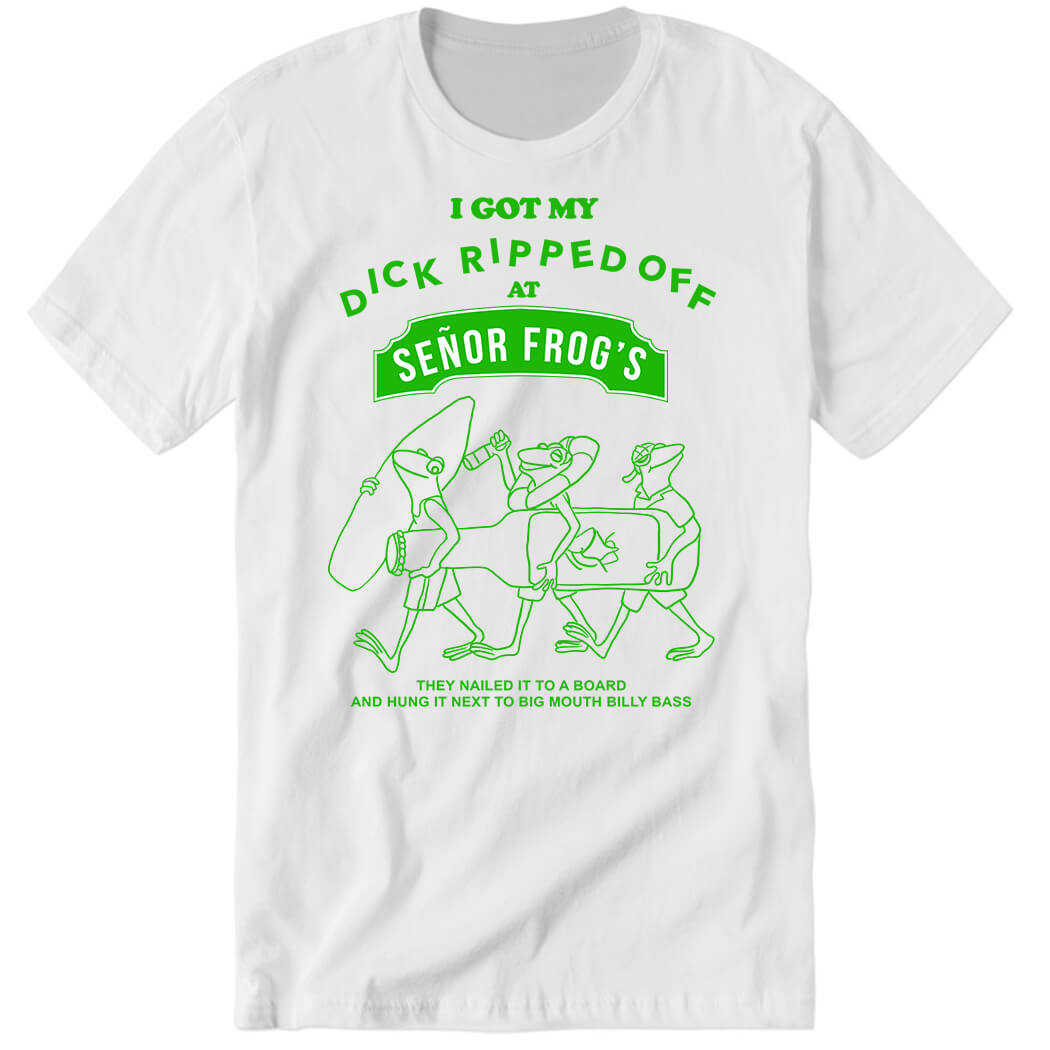 Yow Cho Shop I Got My Dick Ripped Off At Senor Frog’s Premium SS T-Shirt