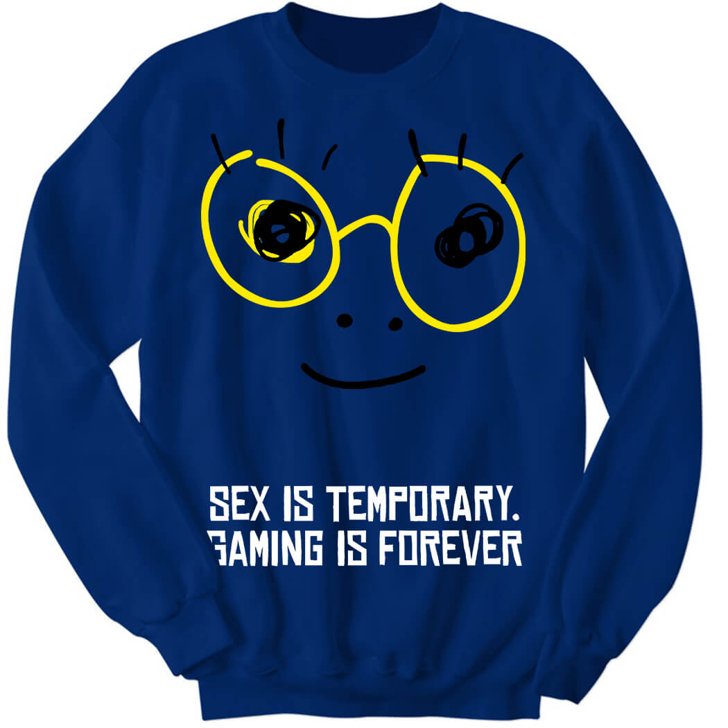 Zedd Sex Is Temporary Gaming Is Forever Sweatshirt