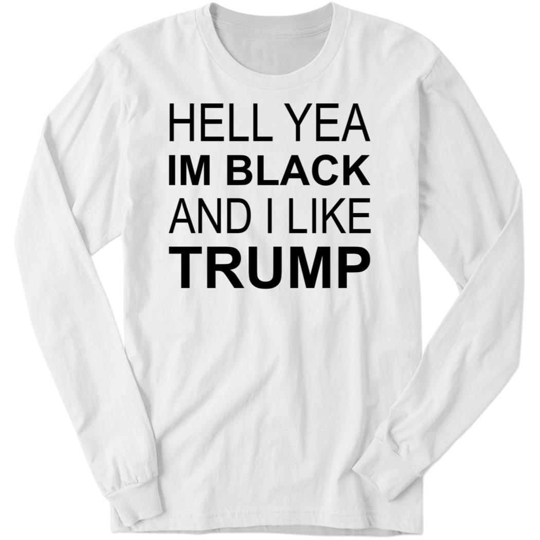Zeek Arkham Hell Yeah, I’M Black And I Like Trump Long Sleeve Shirt