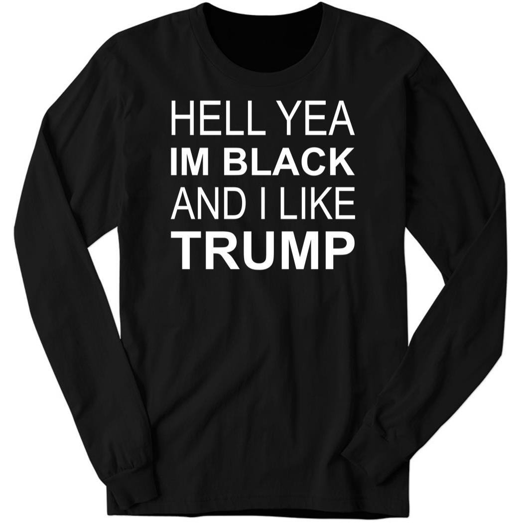 Zeek Arkham Hell yeah I’m Black and I like Trump Long Sleeve Shirt