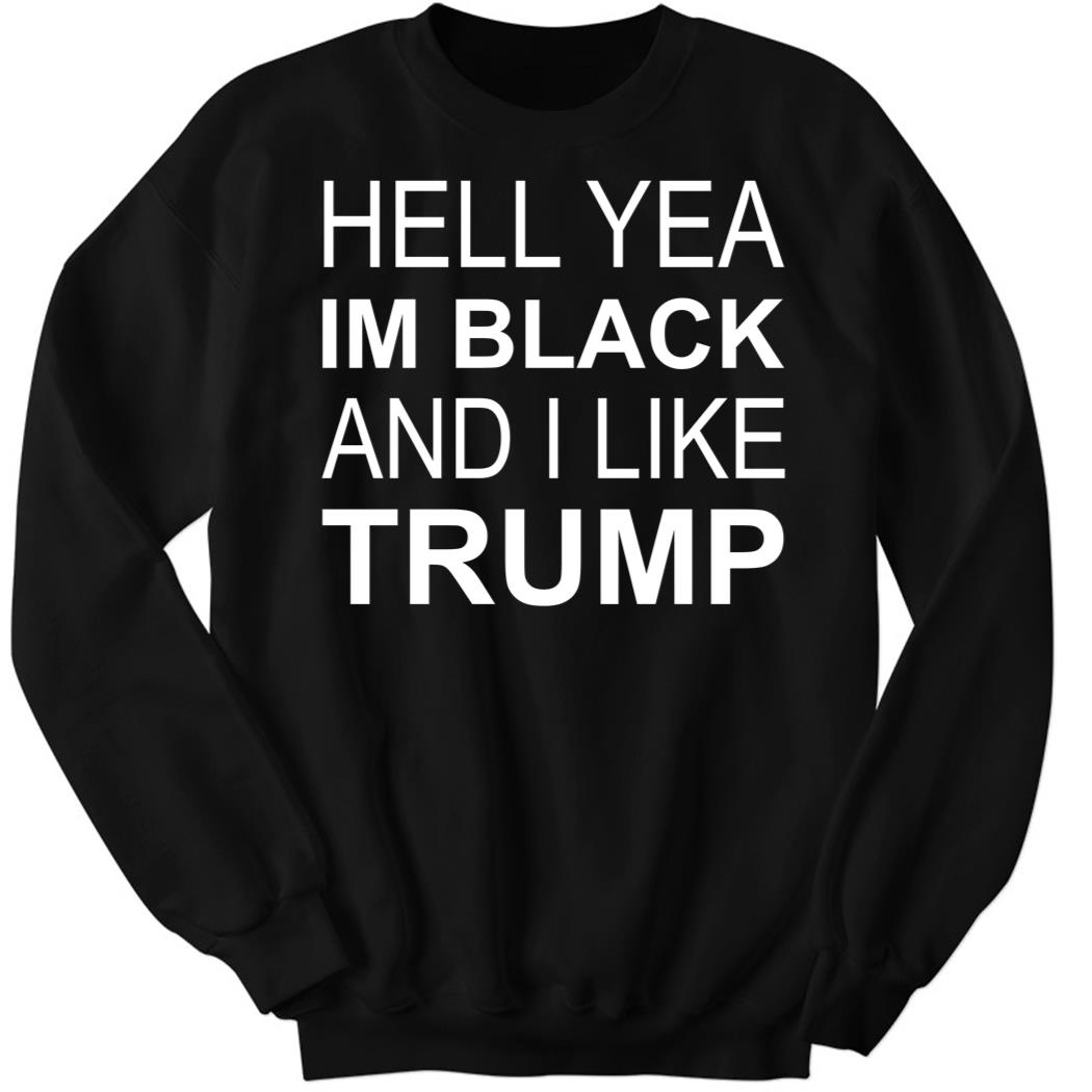 Zeek Arkham Hell yeah I’m Black and I like Trump Sweatshirt