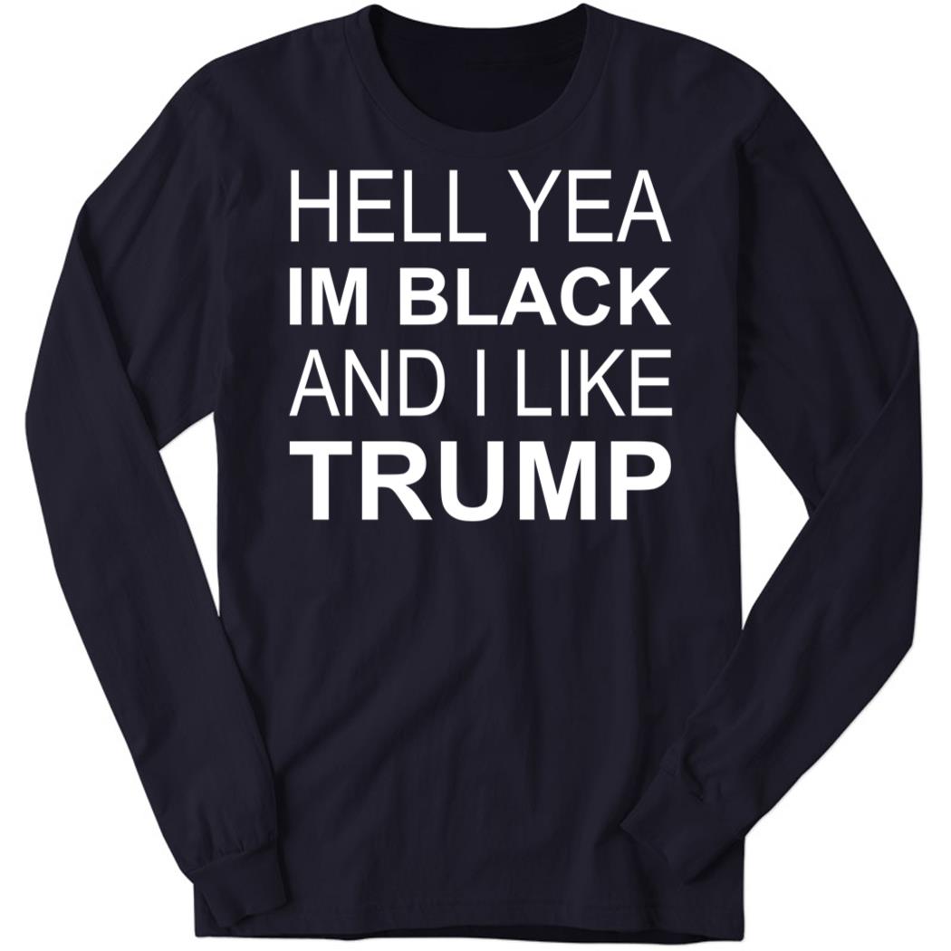 ZeekArkham Hell yeah I’m Black and I like Trump Long Sleeve Shirt