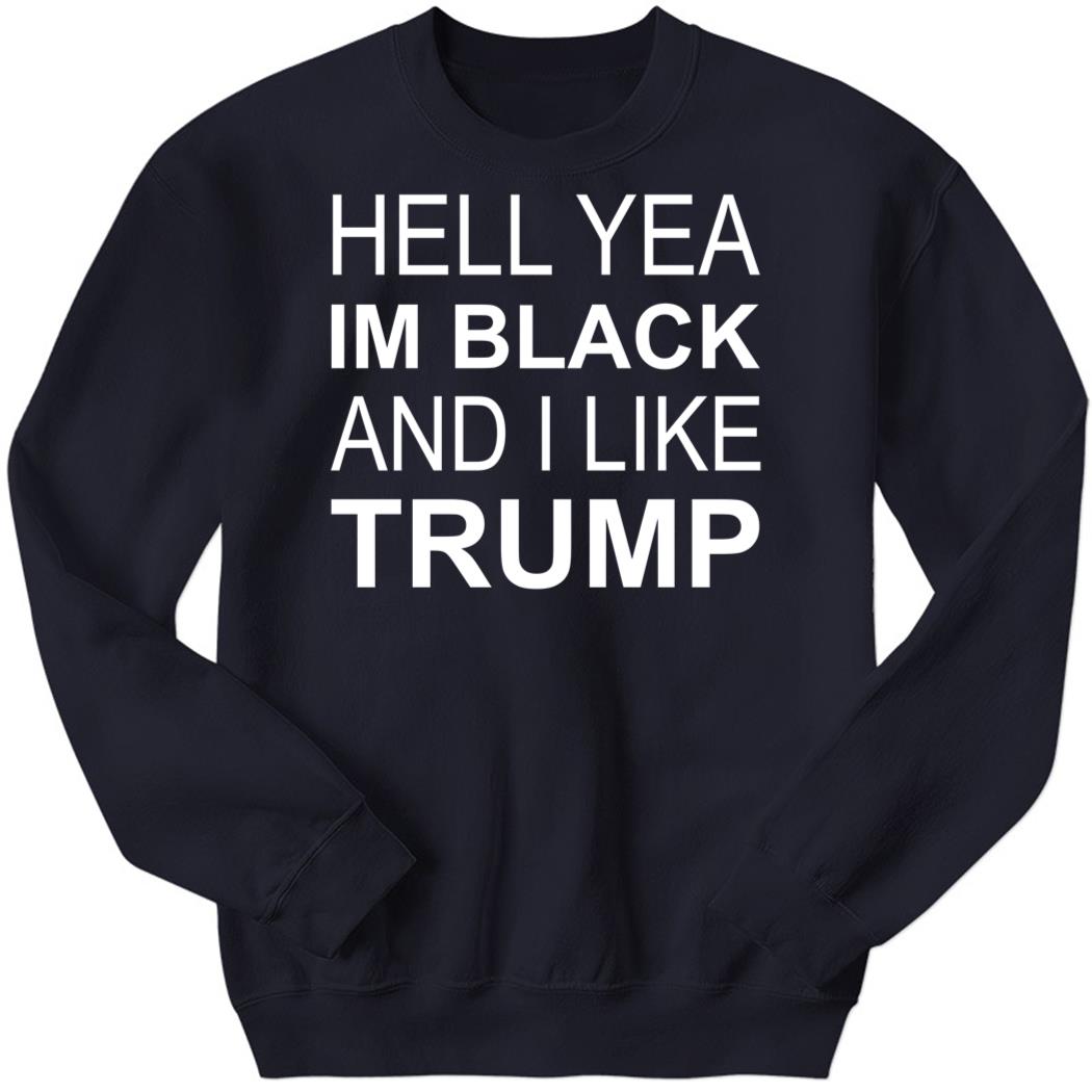 ZeekArkham Hell yeah I’m Black and I like Trump Sweatshirt
