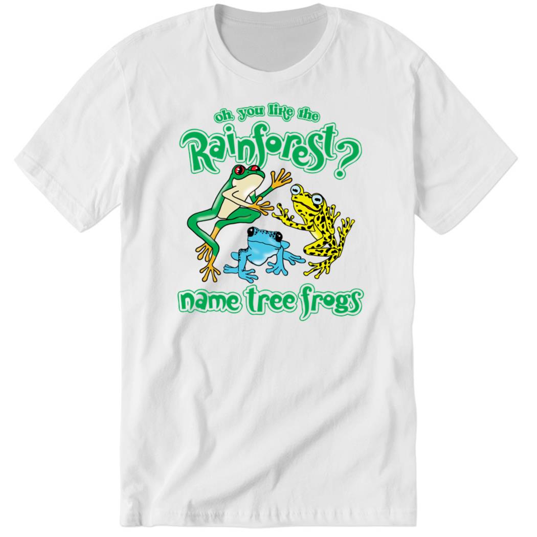 shirtsthtgohard Do You Like The Rainforest Name Tree Frogs Premium SS Shirt