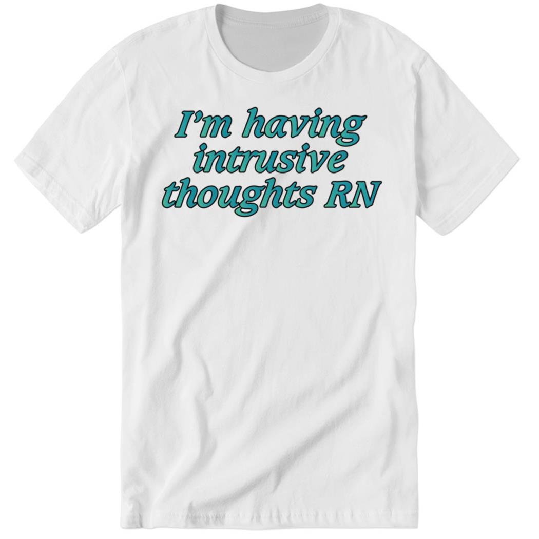 shirtsthtgohard I’m Having Intrusive Thoughts RN Premium SS Shirt