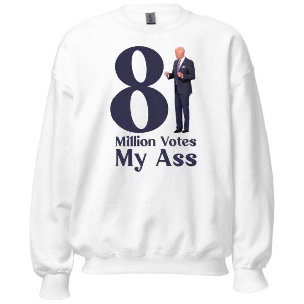 Biden 81 Million Votes My Ass Shirt