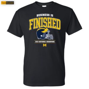 Business Is Finished Michigan Football 2023 National Champions Shirt