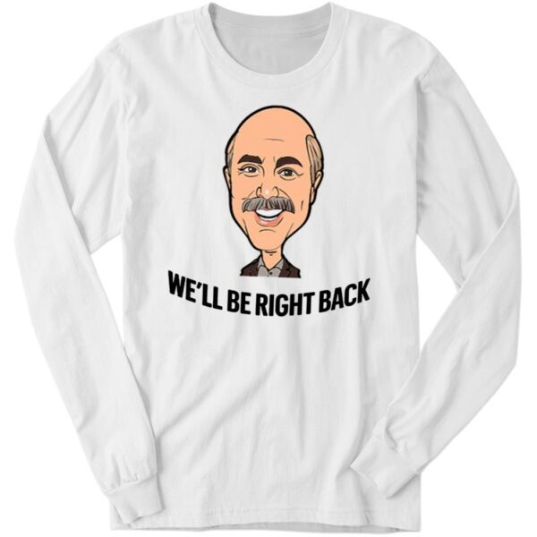 Adam Ray Dr. Phil We’ll Be Right Back Shirt