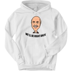 Adam Ray Dr. Phil We'll Be Right Back Hoodie
