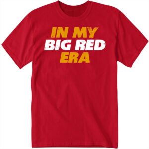 Kansas City In My Big Red Era Shirt