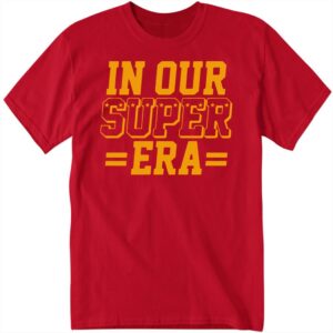 Kansas City In Our Super Era Shirt