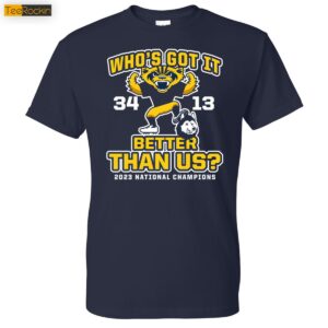Michigan Wolverines Who's Got It Better Than Us 2023 National Champions Shirt