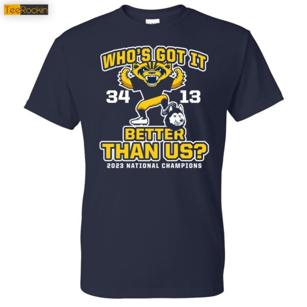 Michigan Wolverines Who’s Got It Better Than Us 2023 National Champions Shirt