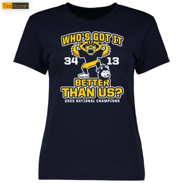 Michigan Wolverines Who’s Got It Better Than Us 2023 National Champions Shirt