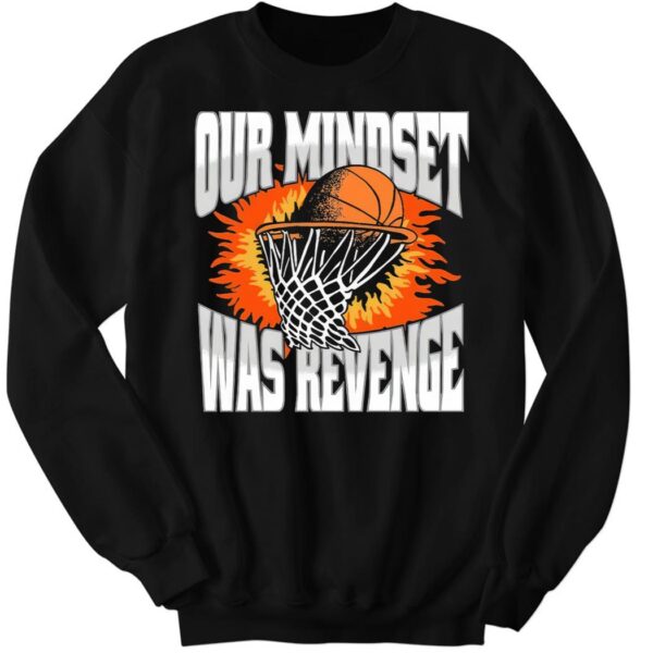 Our Mindset Was Revenge Shirt