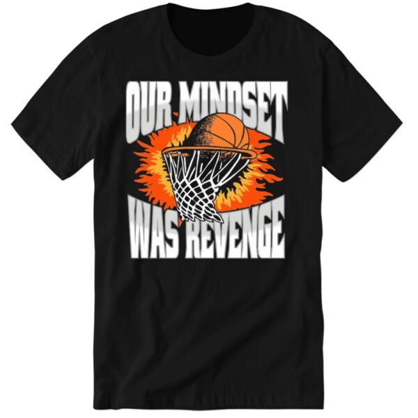 Our Mindset Was Revenge Long Sleeve Shirt