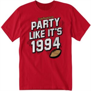 San Francisco Football Party Like It's 1994 Shirt