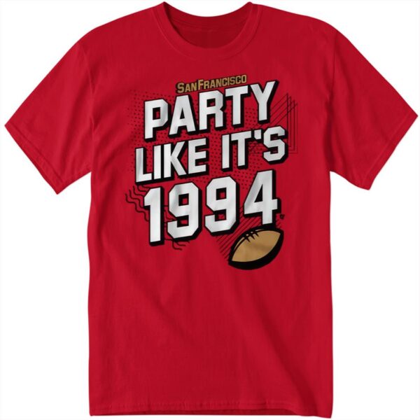 San Francisco Football Party Like It’s 1994 Long Sleeve Shirt