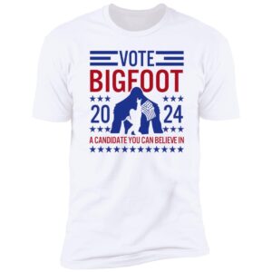 Vote Bigfoot 2024 A Candidate You Can Believe In 5 1