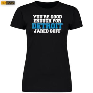 You're Good Enough For Detroit Jared Goff 4 1