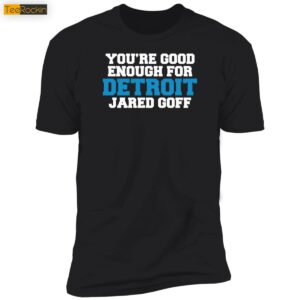 You're Good Enough For Detroit Jared Goff 5 1